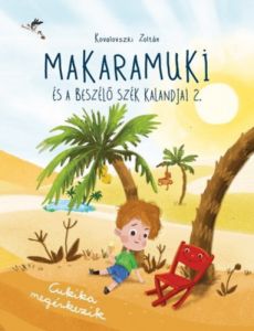 Makaramuki és a Beszélő Szék kalandjai 2. / Kovalovszki Zoltán