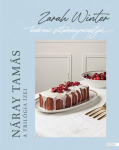 A trilógia ízei - Zarah Winter kedvenc süteményreceptjei / Náray Tamás