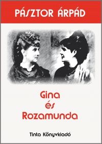 Gina és Rozamunda / Pásztor Árpád