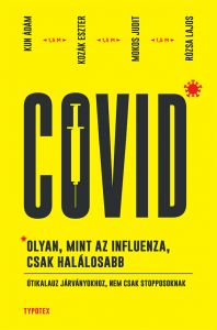 Covid: olyan, mint az influenza, csak halálosabb - Útikalauz járványokhoz, nem csak stopposoknak / Kun Ádám, Kozák Eszter, Mokos Judit, Rózsa Lajos