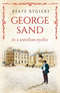 George Sand és a szerelem nyelve / Beate Rygiert