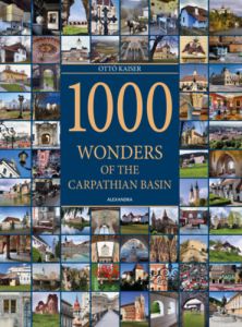 1000 Wonders of the Carpathian Basin / Ottó Kaiser