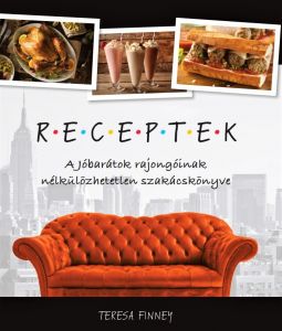 Receptek - A Jóbarátok rajongóinak nélkülözhetetlen szakácskönyve / Teresa Finney