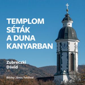 Templomséták a Dunakanyarban / Zubreczki Dávid